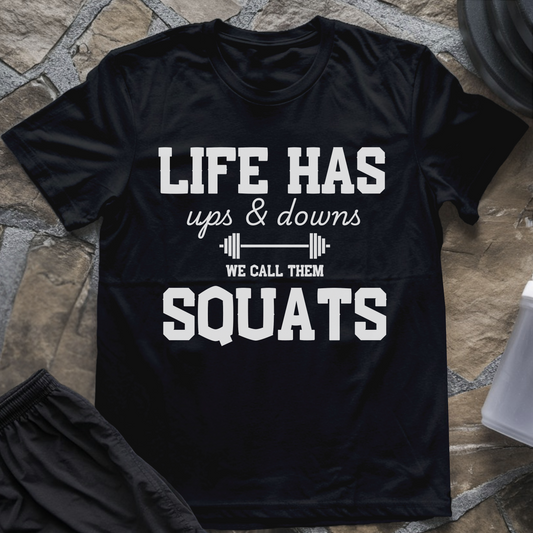 Life Has Ups and Downs, We Call Them Squats T-Shirt