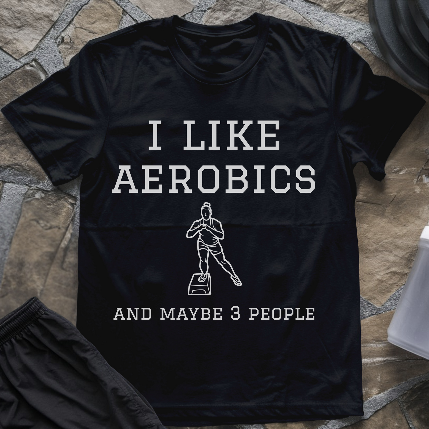 I like Aerobics and Maybe 3 People T-Shirt