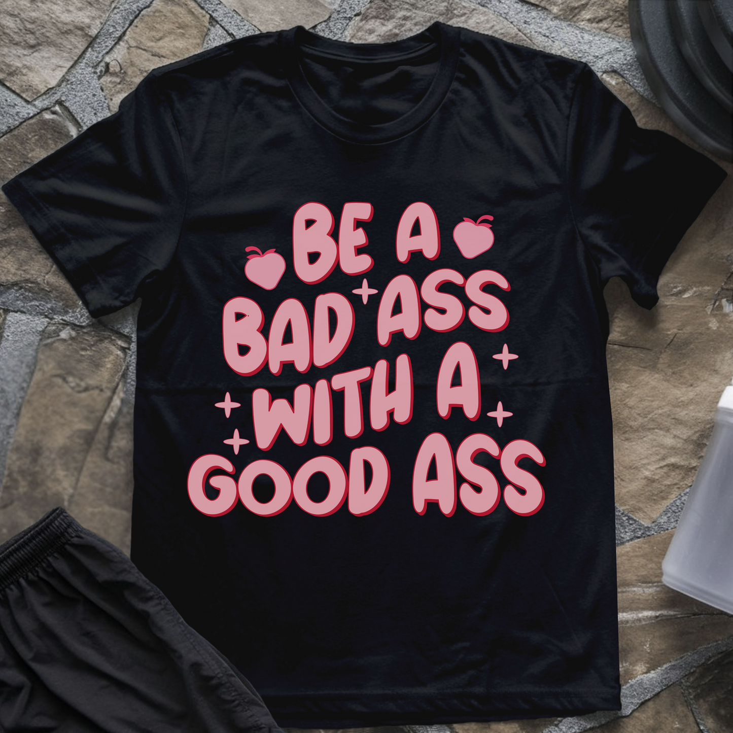 Be a Badass with a Good Ass T-Shirt