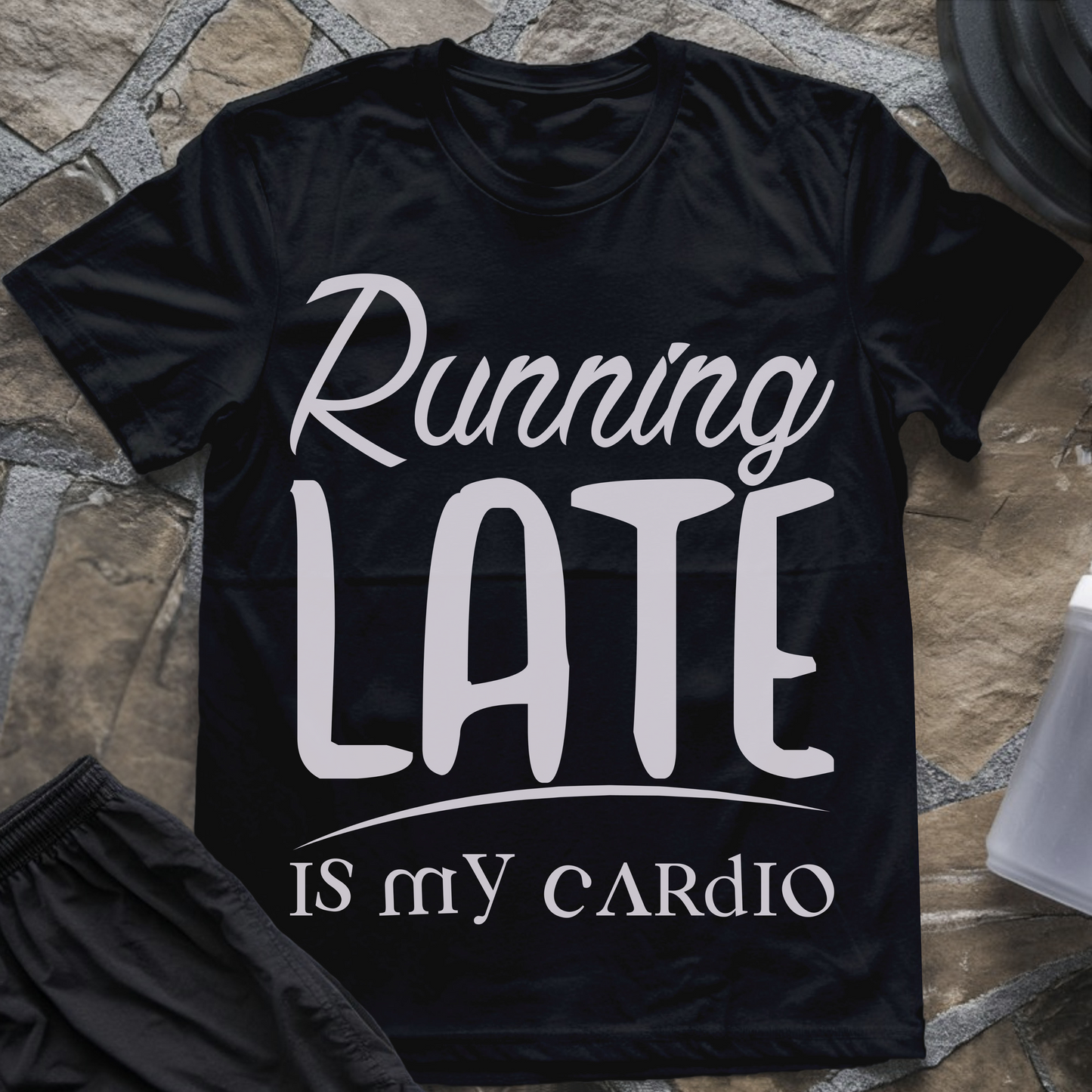 Running Late Is My Cardio T-Shirt
