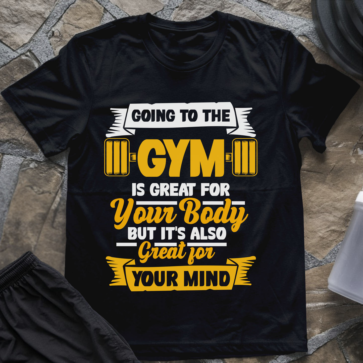 Going to the Gym Is Great for Your Body But It's Also Great for Your Mind II T-Shirt