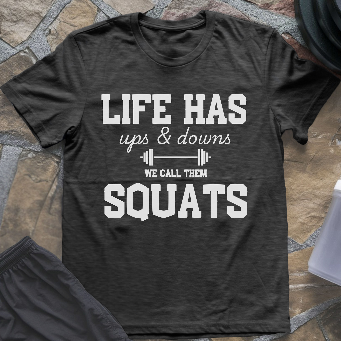 Life Has Ups and Downs, We Call Them Squats T-Shirt