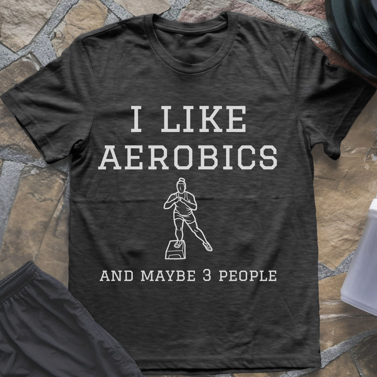 I like Aerobics and Maybe 3 People T-Shirt
