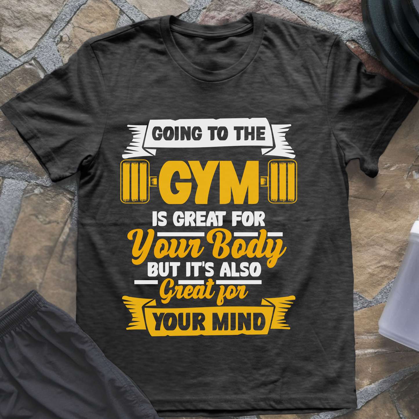 Going to the Gym Is Great for Your Body But It's Also Great for Your Mind II T-Shirt