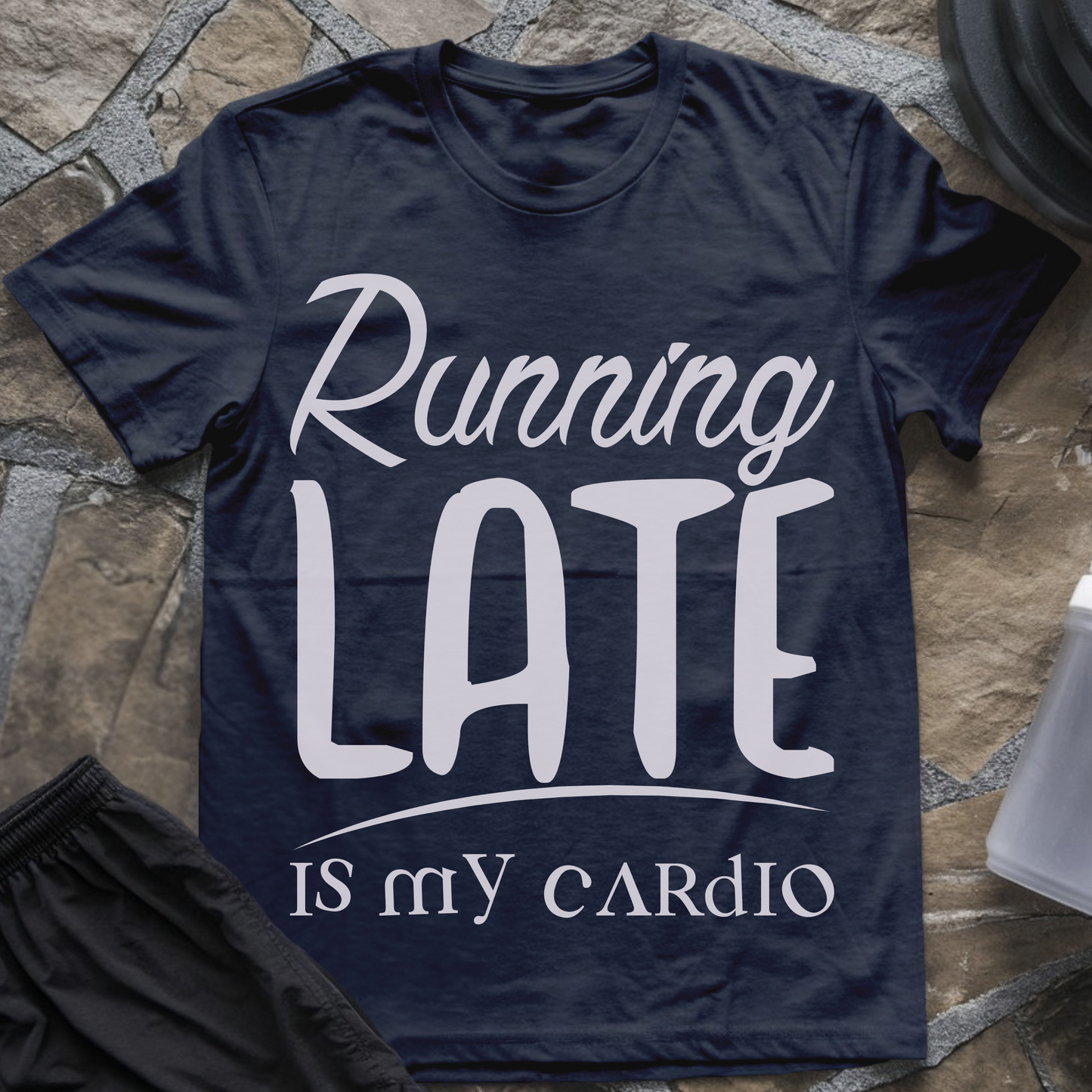 Running Late Is My Cardio T-Shirt