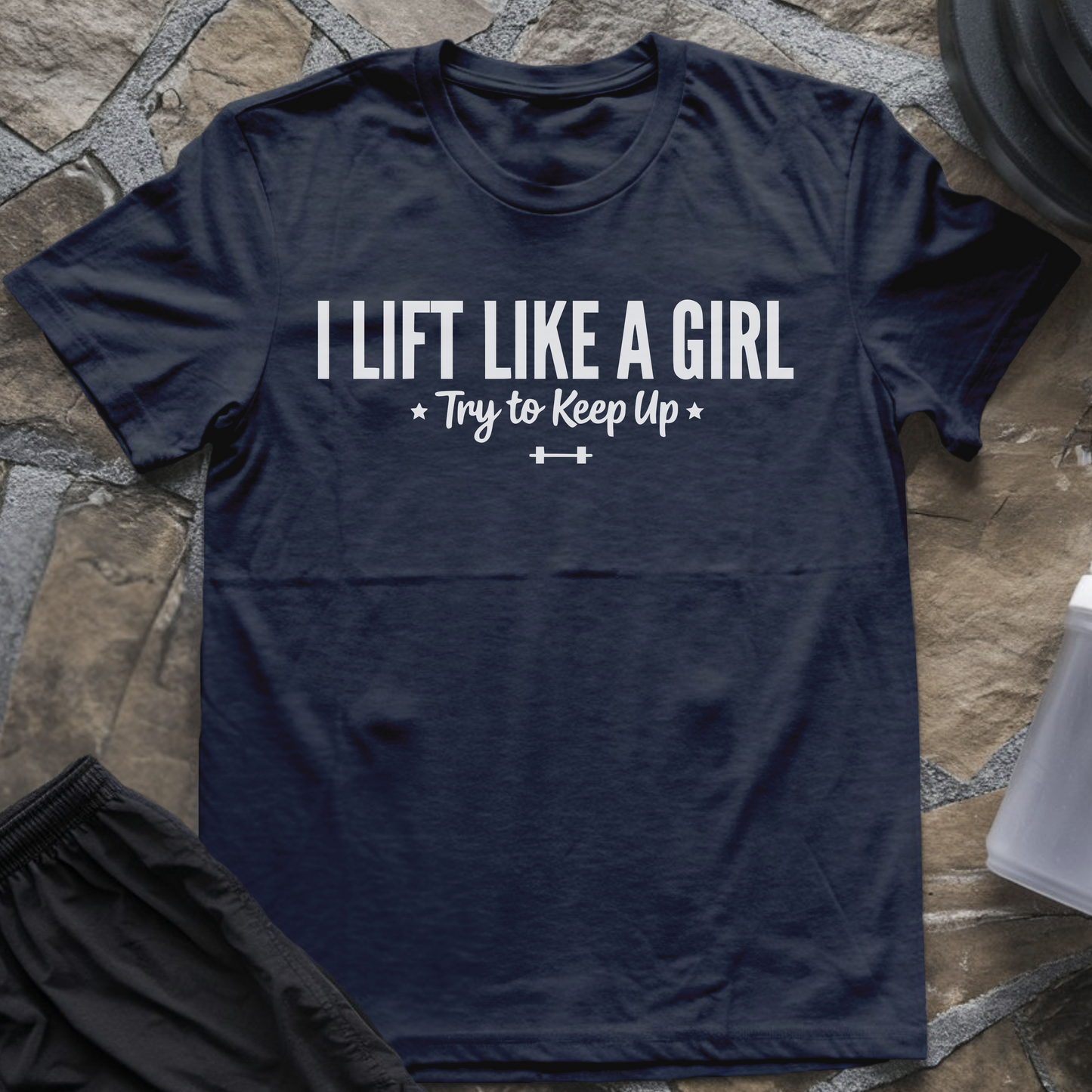 I Lift Like a Girl T-Shirt