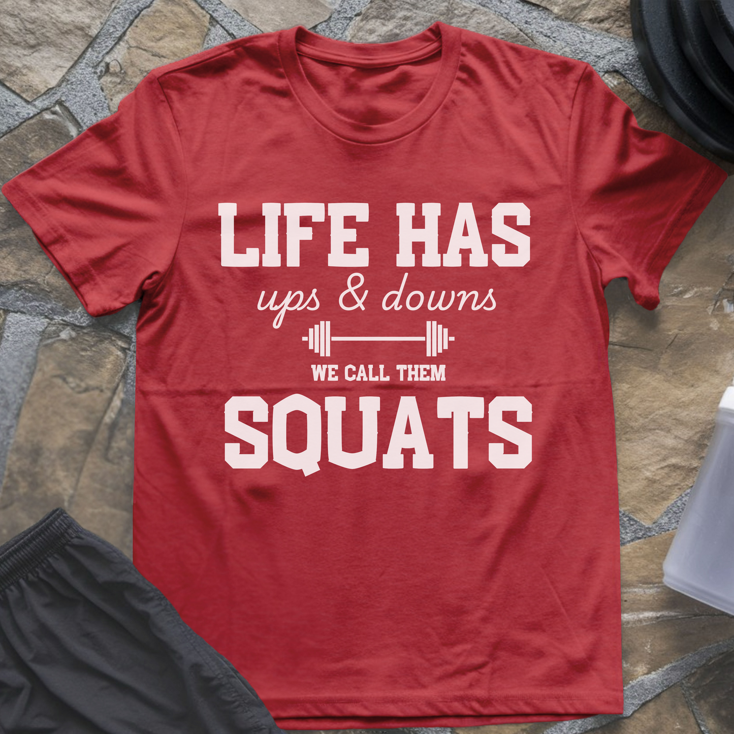 Life Has Ups and Downs, We Call Them Squats T-Shirt