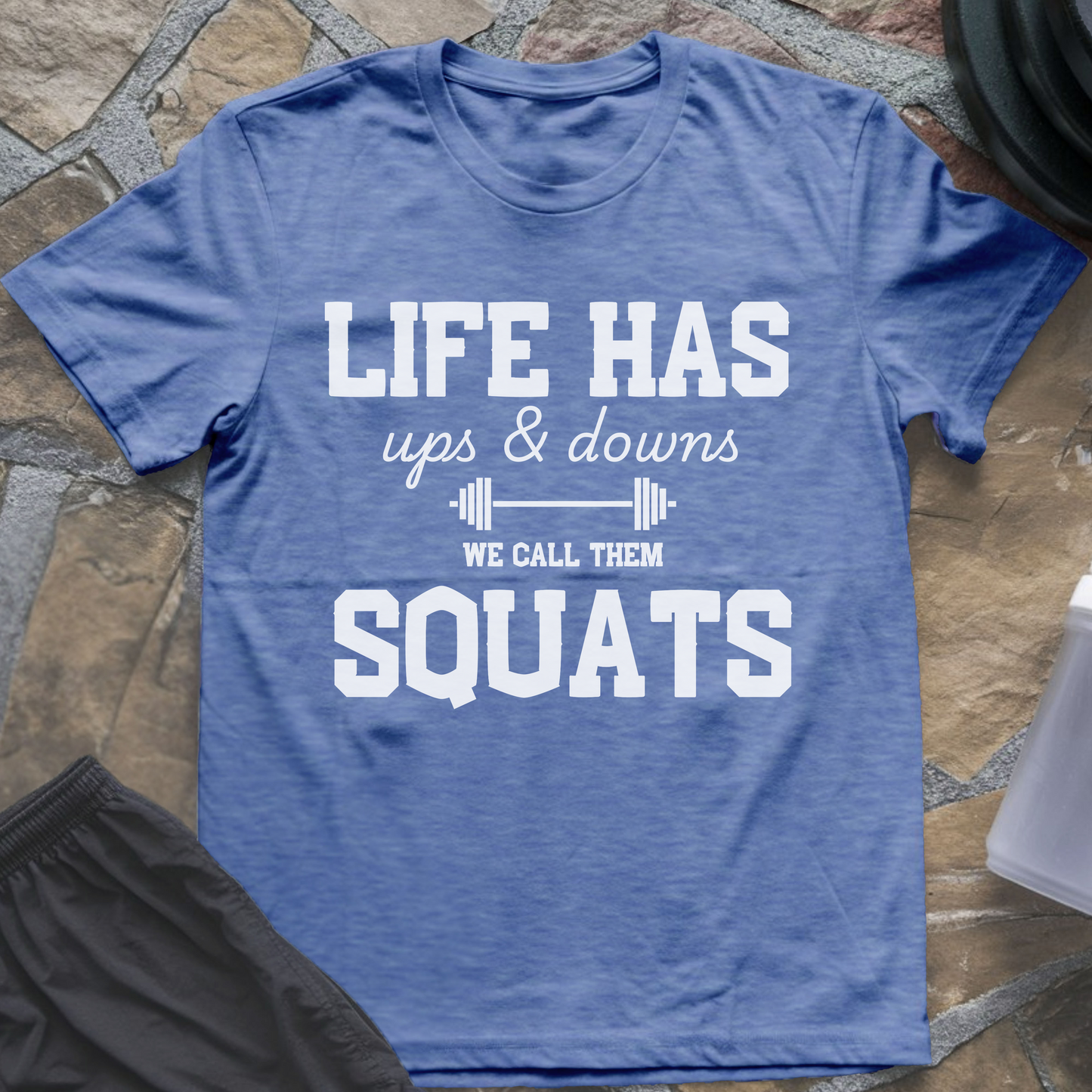 Life Has Ups and Downs, We Call Them Squats T-Shirt
