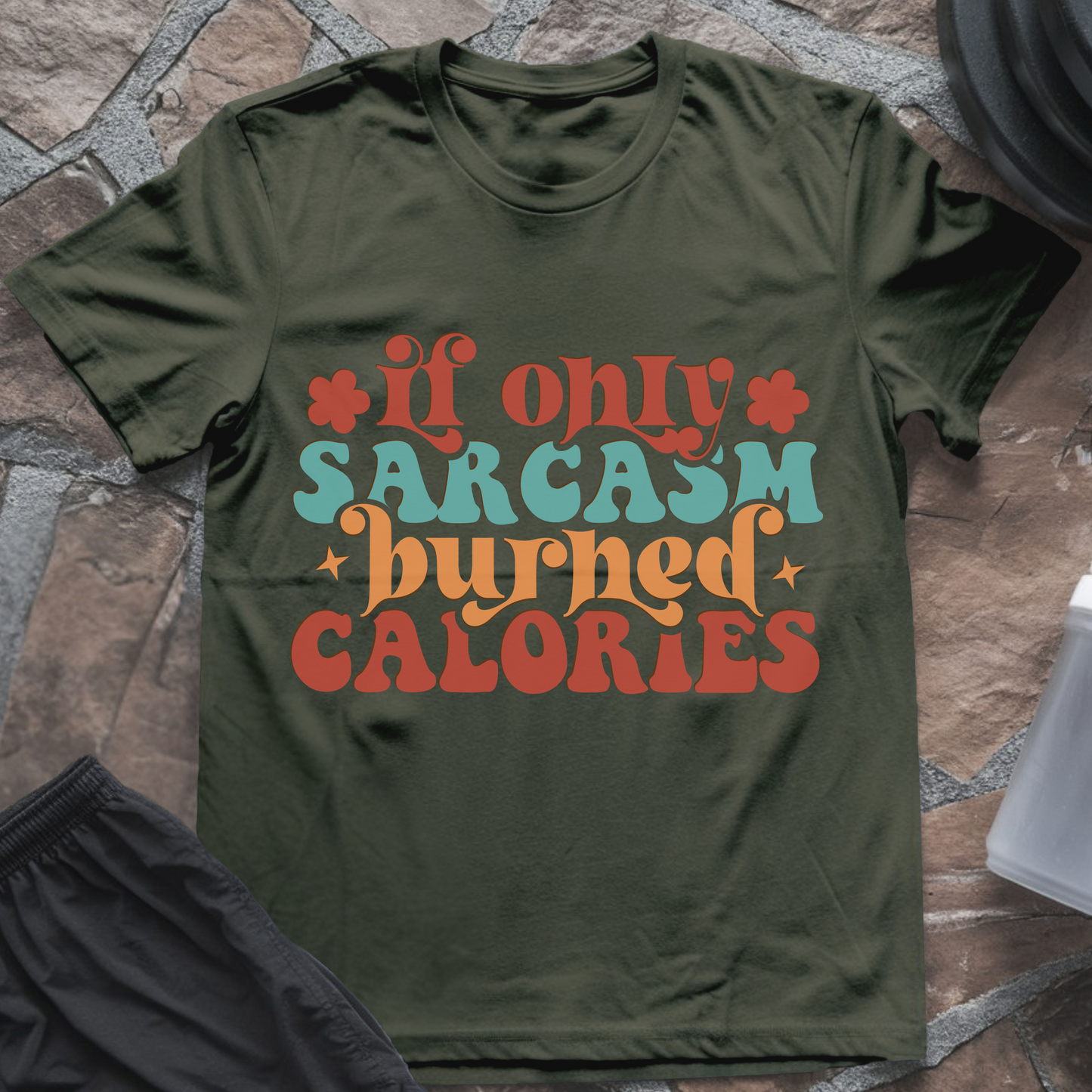 If Only Sarcasm Burned Calories T-Shirt