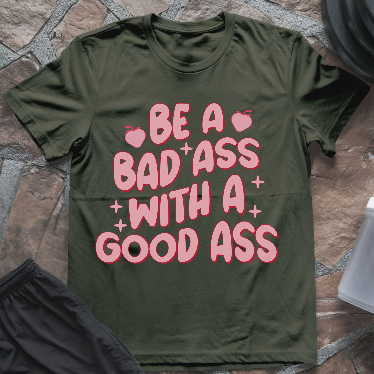Be a Badass with a Good Ass T-Shirt