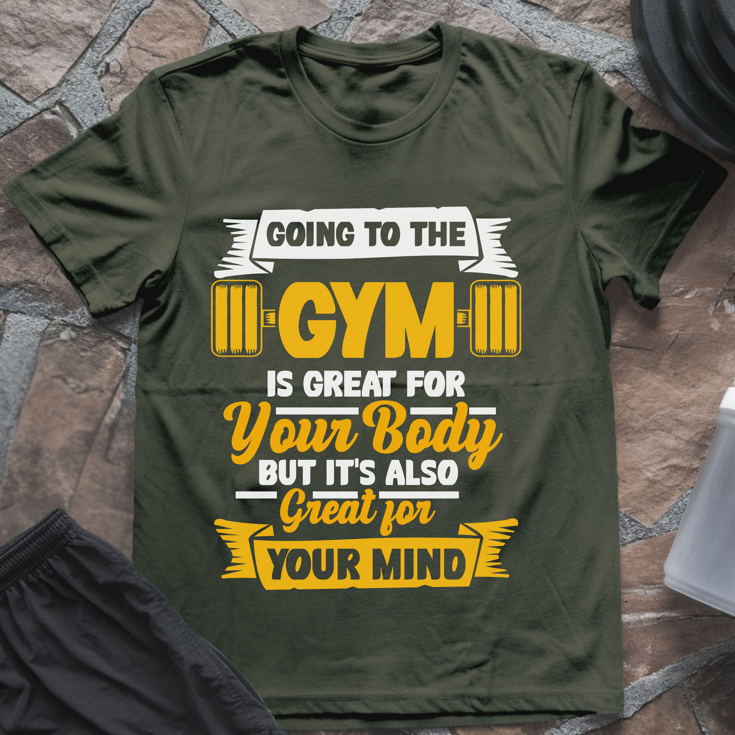 Going to the Gym Is Great for Your Body But It's Also Great for Your Mind II T-Shirt