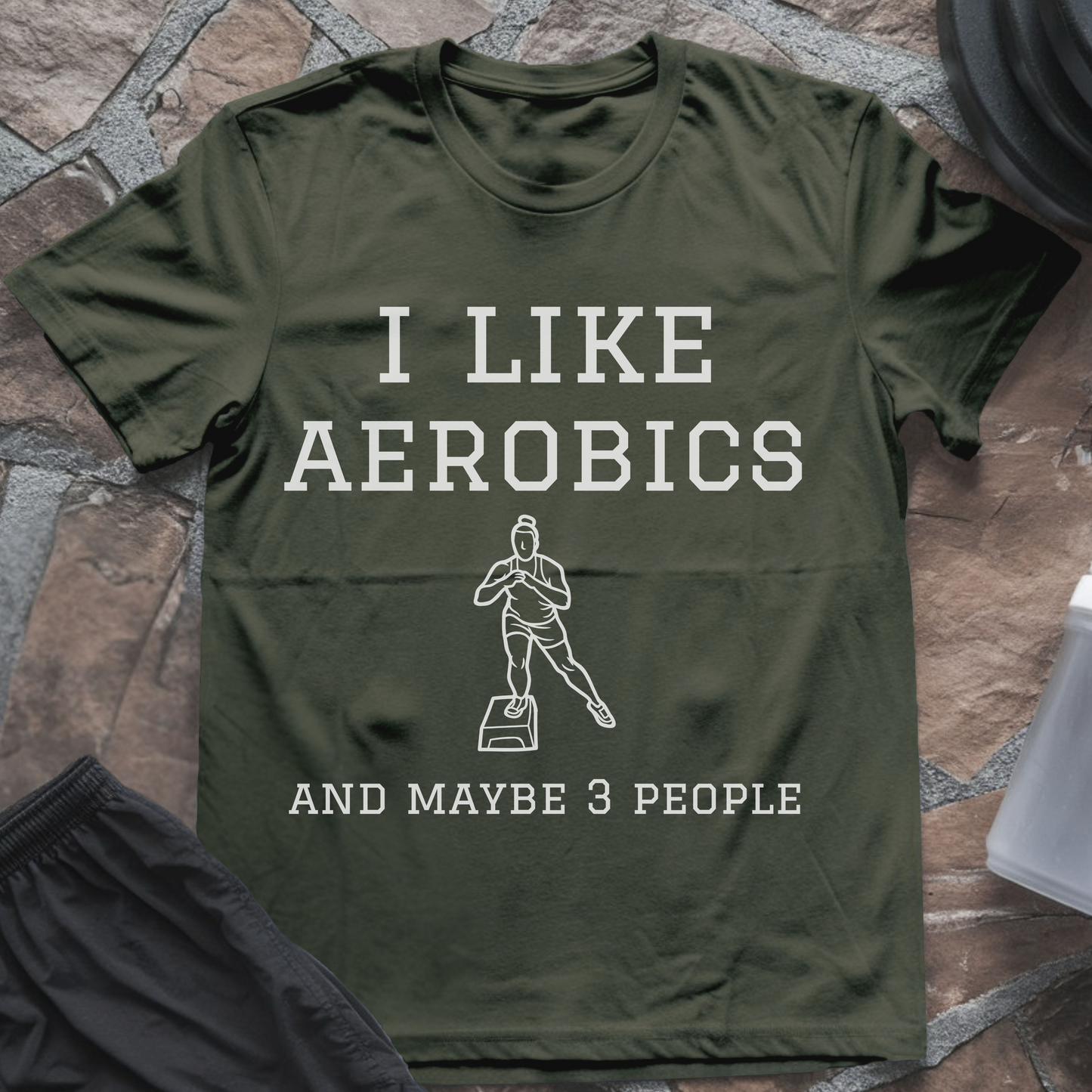 I like Aerobics and Maybe 3 People T-Shirt