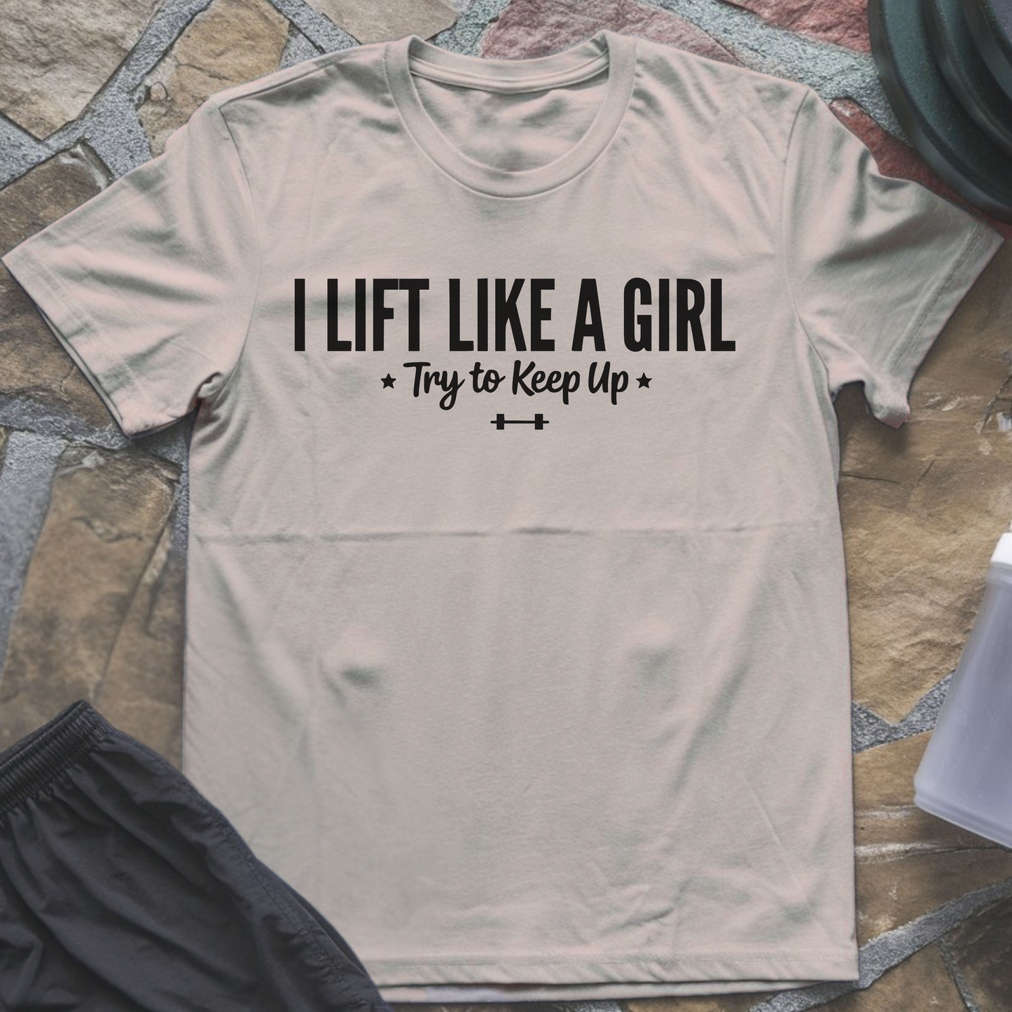 I Lift Like a Girl T-Shirt