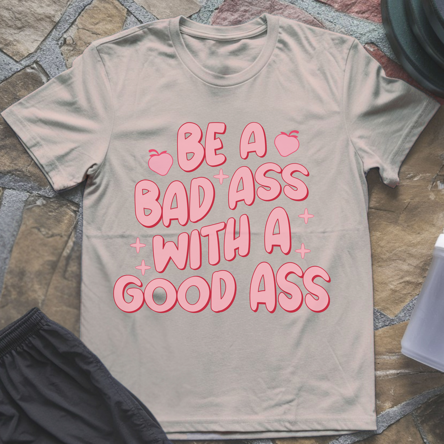 Be a Badass with a Good Ass T-Shirt