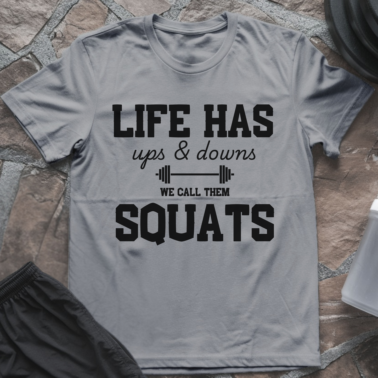 Life Has Ups and Downs, We Call Them Squats T-Shirt
