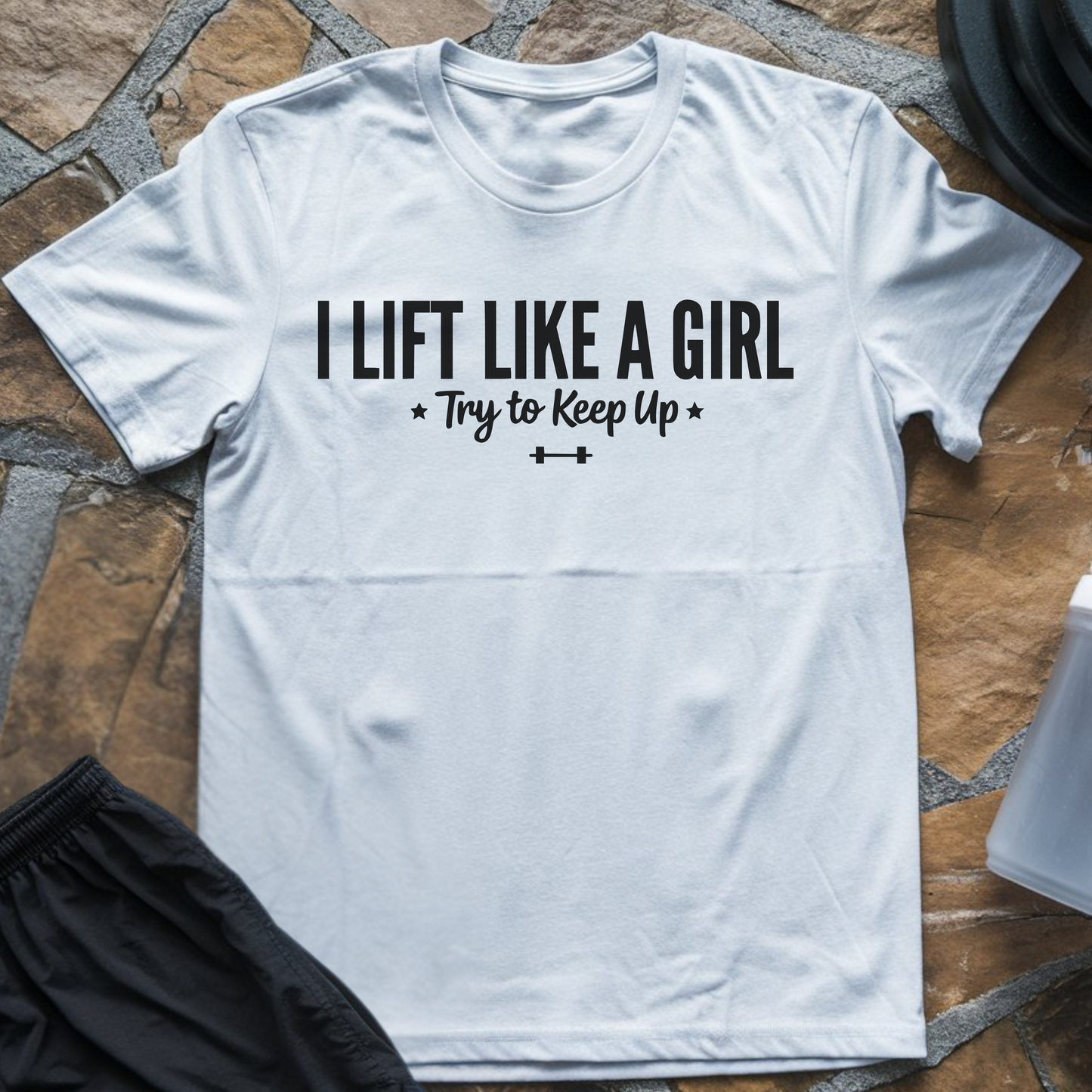 I Lift Like a Girl T-Shirt