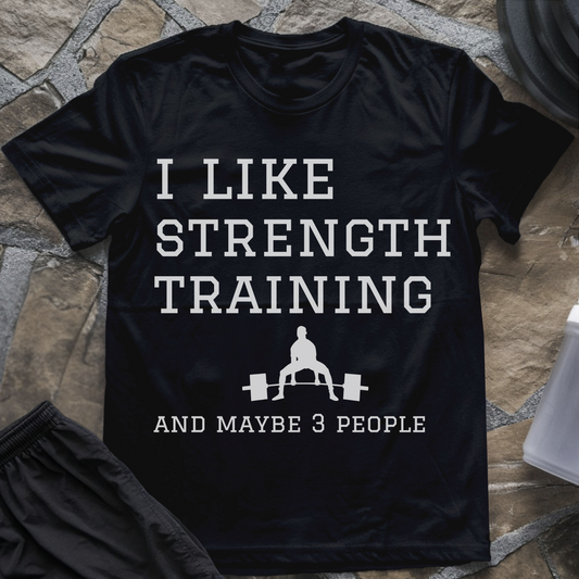 I like Strength Training and Maybe 3 People T-Shirt