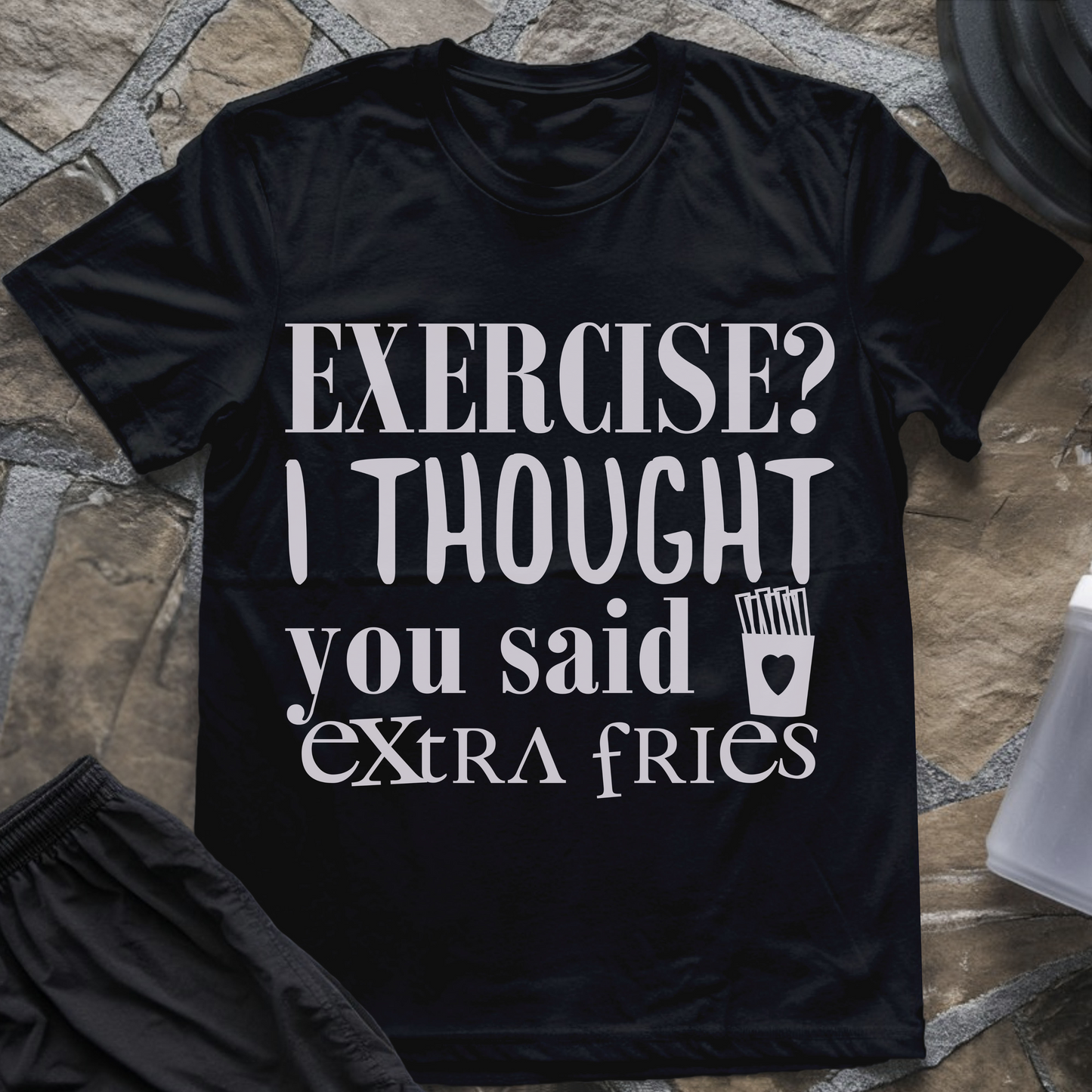 Exercise? I Thought You Said Extra Fries T-Shirt