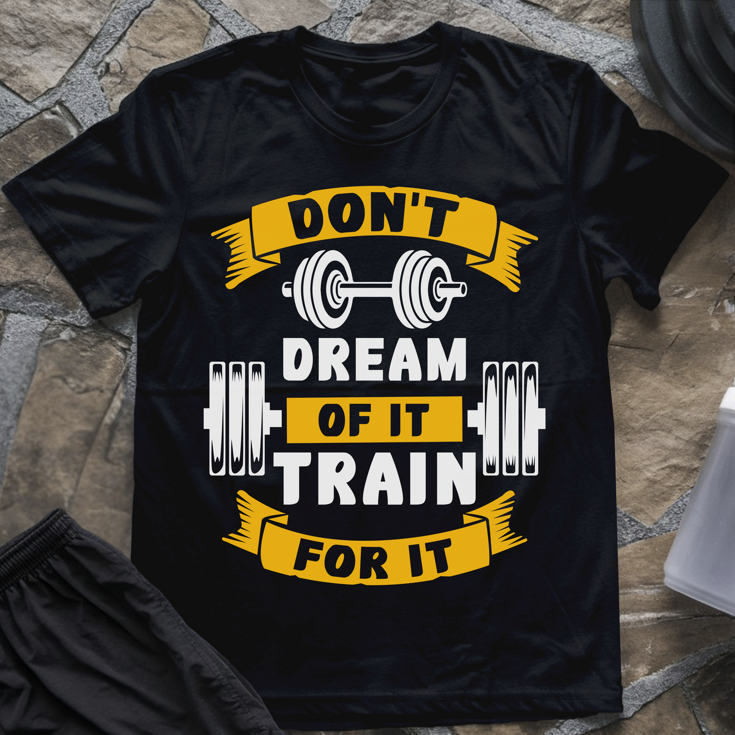 Don't Dream of It Train for It T-Shirt