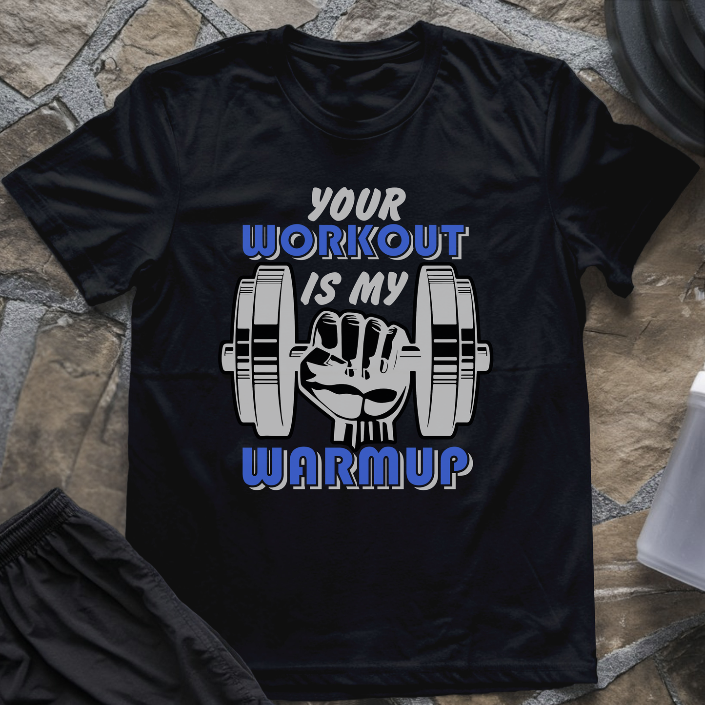 Your Workout is My Warmup T-Shirt