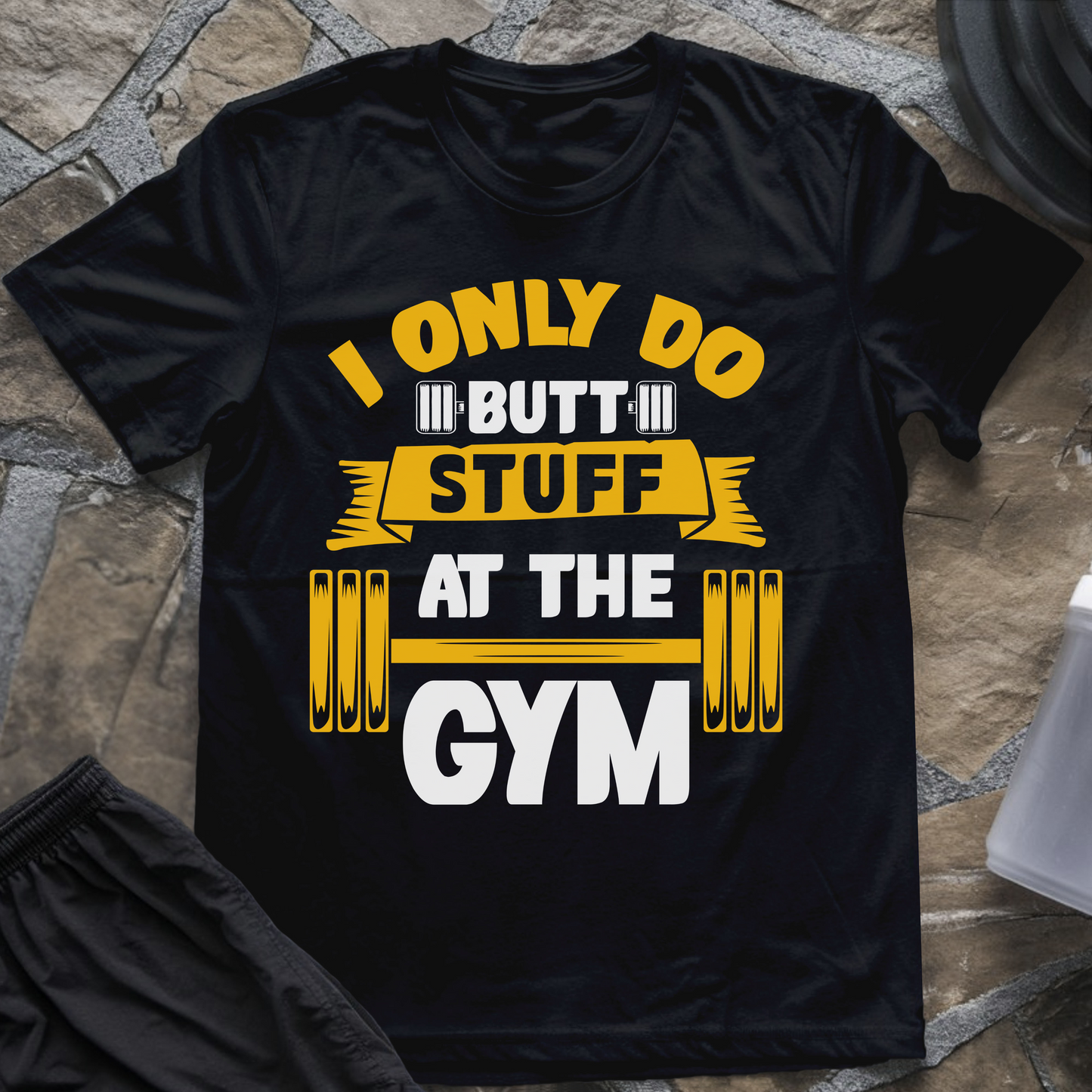 I Only Do Butt Stuff at the Gym T-Shirt