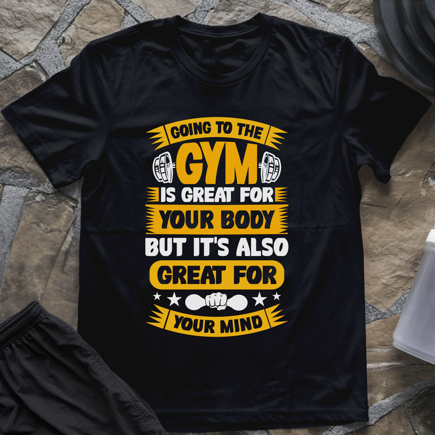 Going to the Gym Is Great for Your Body But It's Also Great for Your Mind T-Shirt