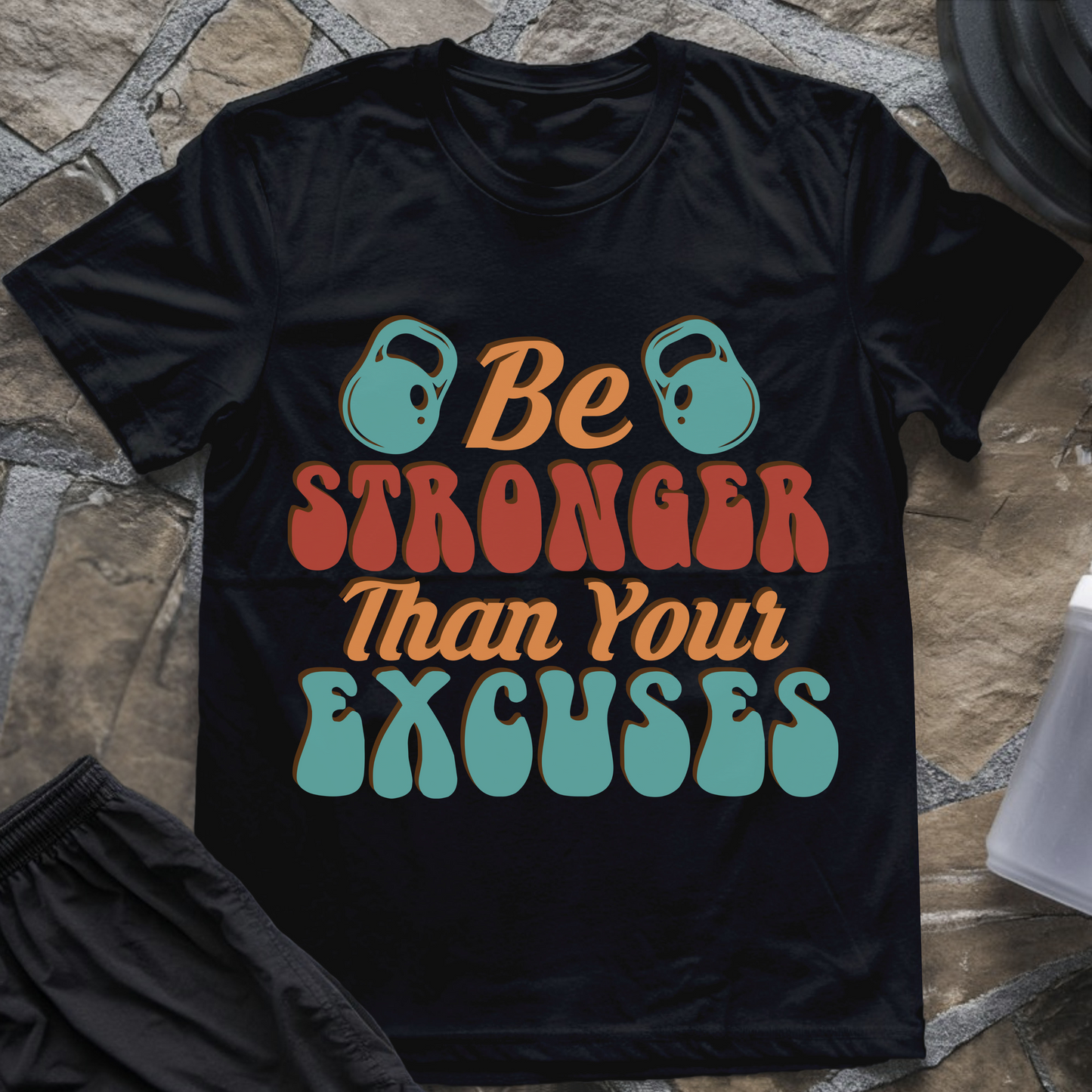 Be Stronger Than Your Excuses T-Shirt