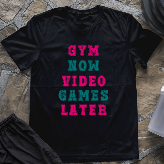 Gym Now Video Games Later T-Shirt