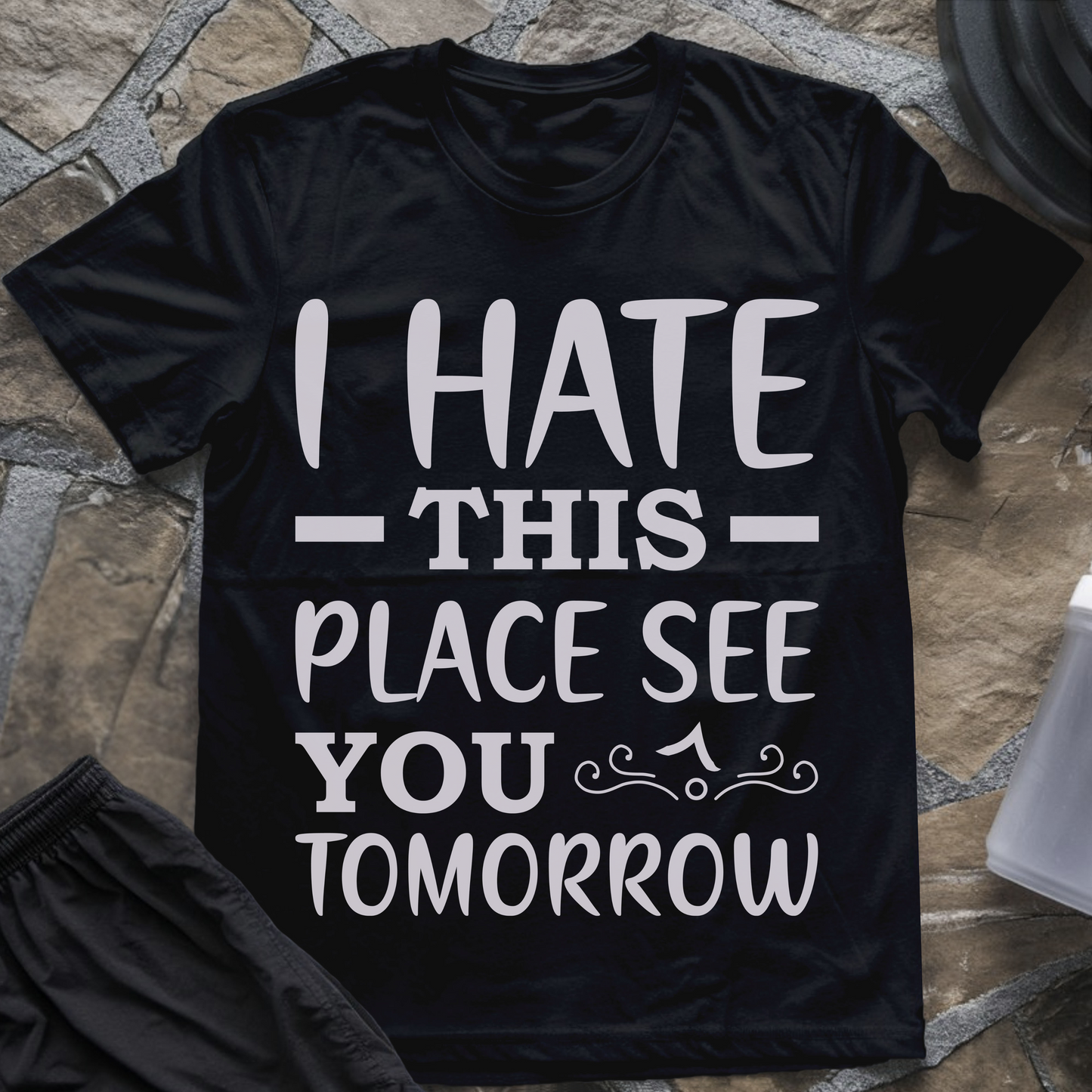 I Hate This Place See You Tomorrow T-Shirt