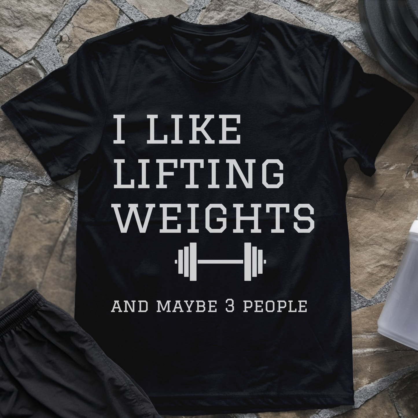 I Like Lifting Weights and Maybe 3 People T-Shirt