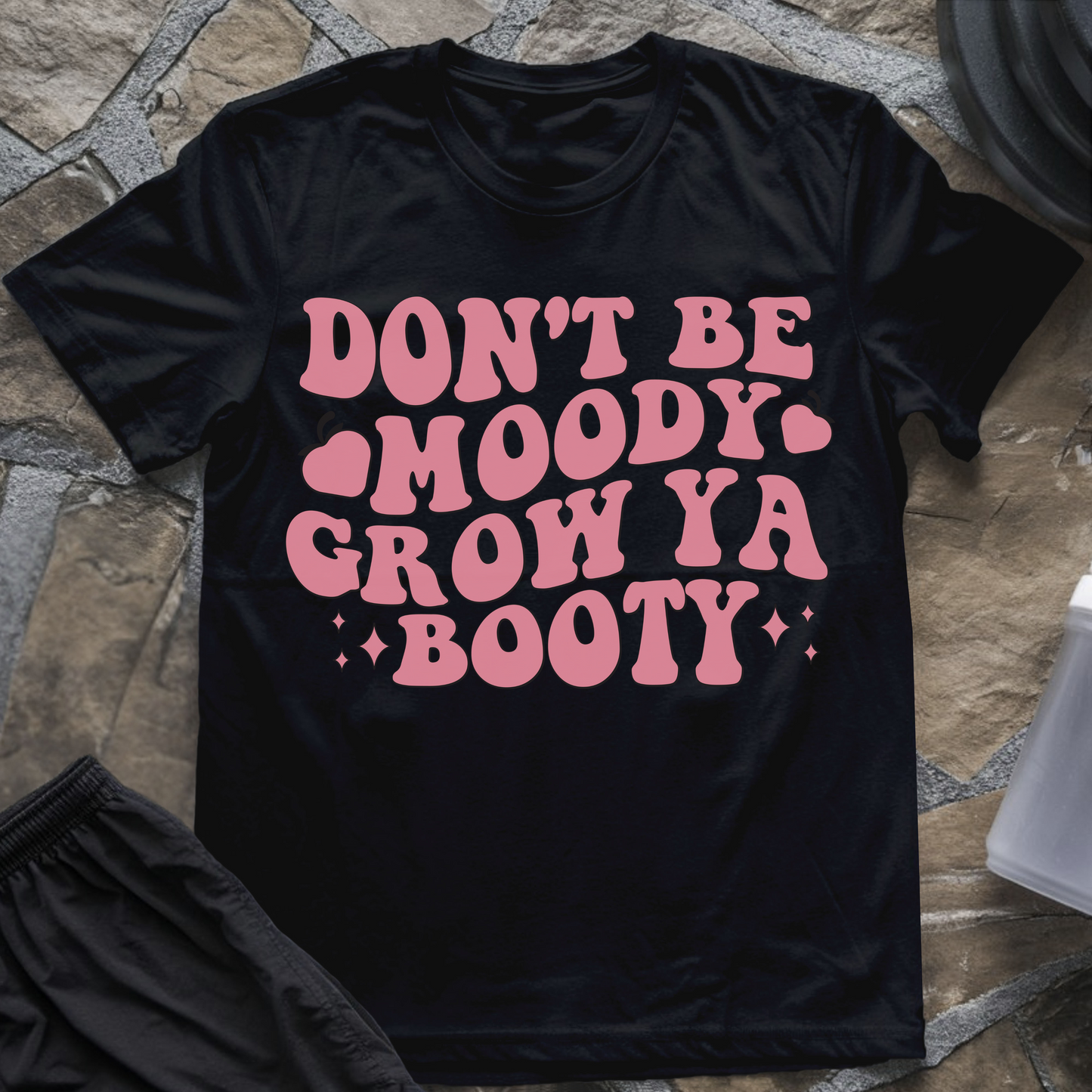 Don't Be Moody Grow Ya Booty T-Shirt