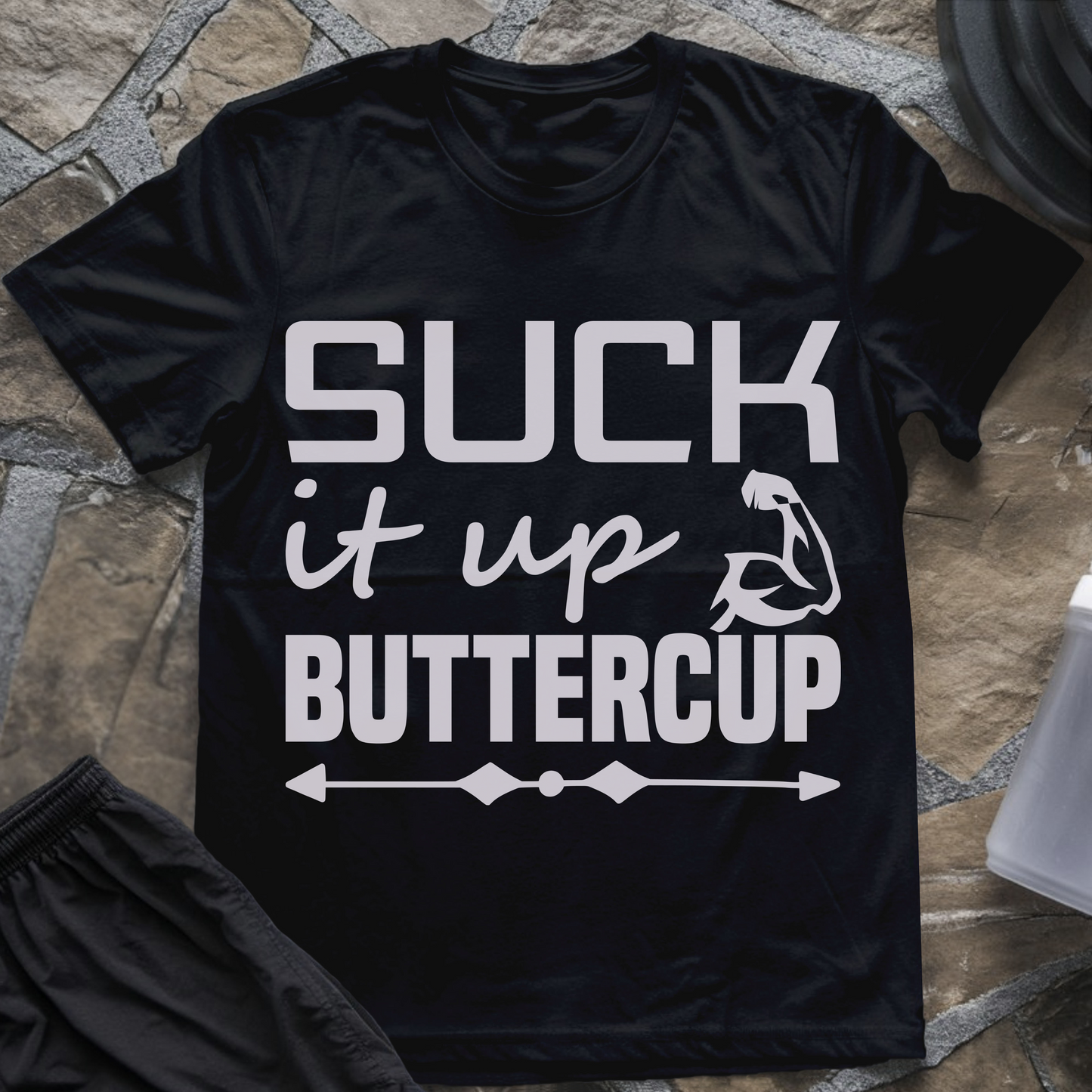 Suck It Up Buttercup T-Shirt