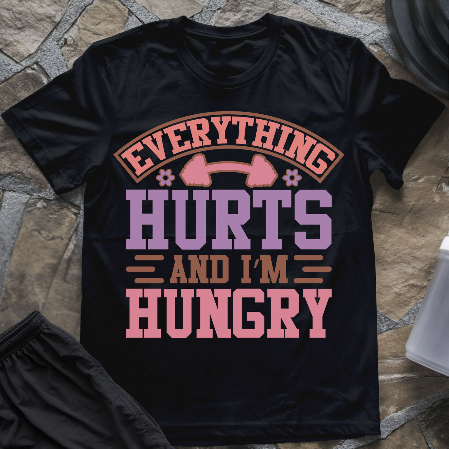 Everything Hurts and I'm Hungry T-Shirt