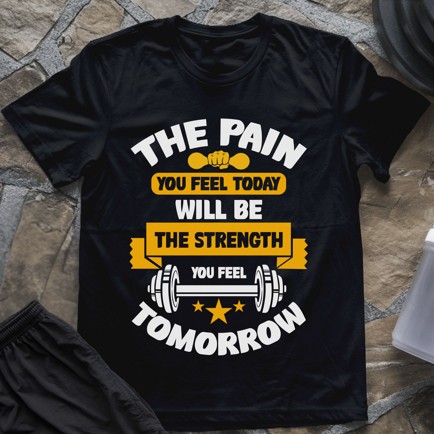 The Pain You Feel Today Will Be The Strength You Feel Tomorrow T-Shirt