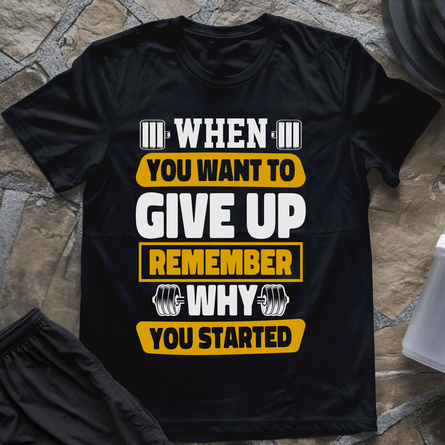 When You Want to Give Up Remember Why You Started T-Shirt