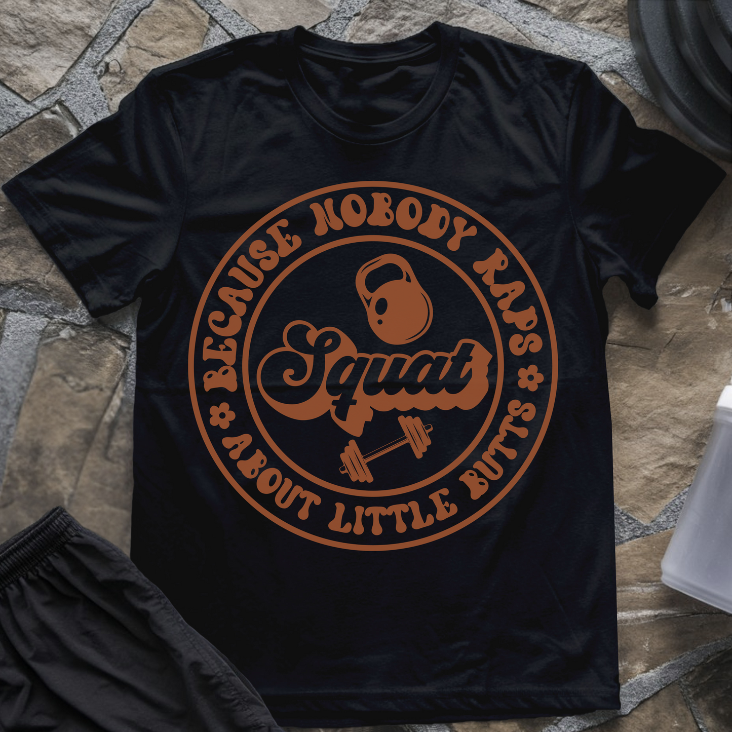 Squat Because Nobody Raps About Little Butts T-Shirt