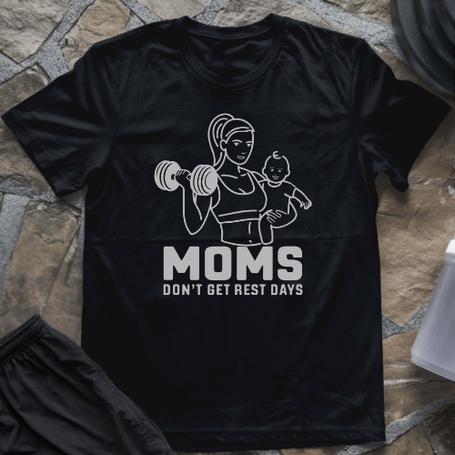 Moms Don't Get Rest Days T-Shirt