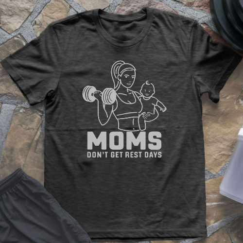 Moms Don't Get Rest Days T-Shirt