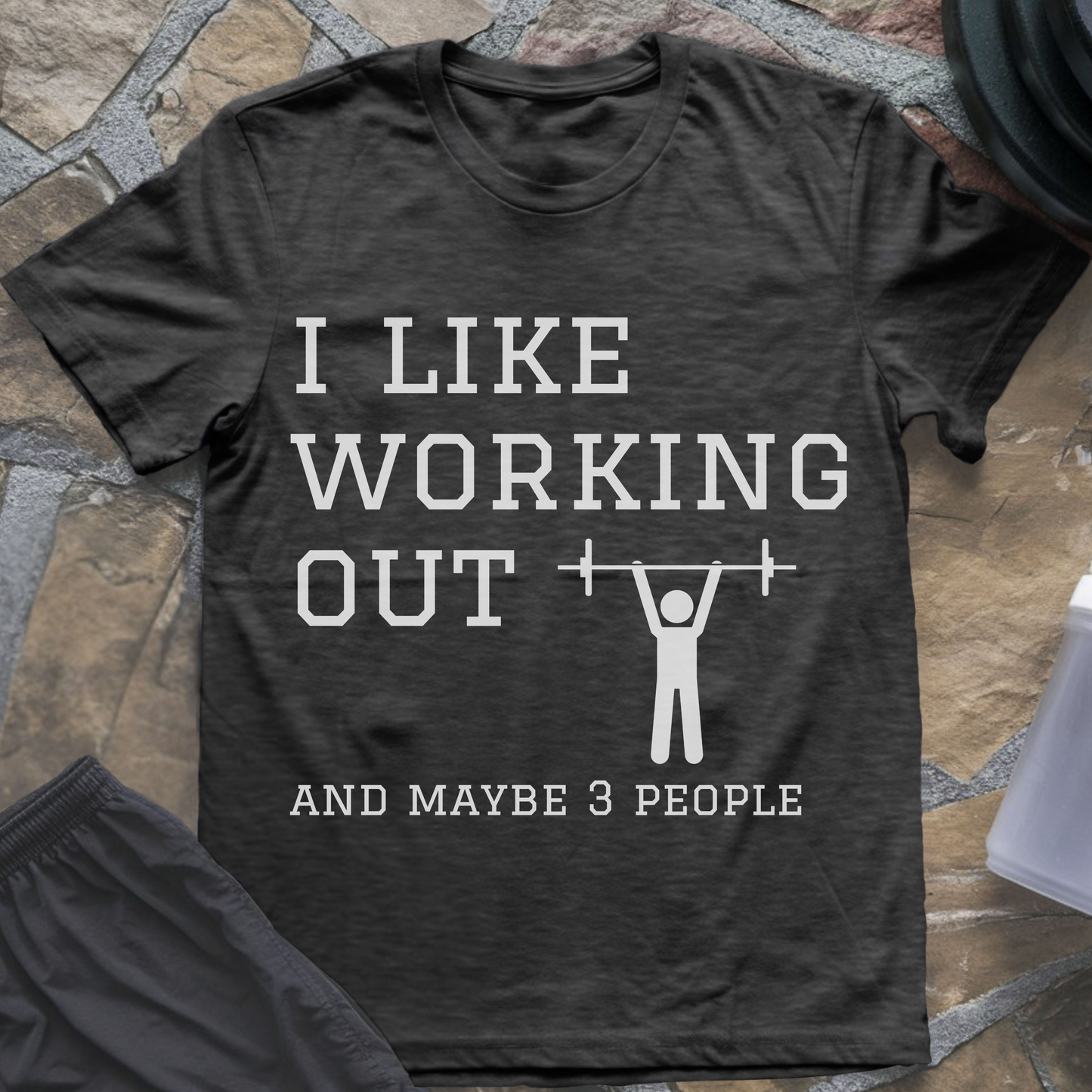 I like Working Out and Maybe 3 People T-Shirt