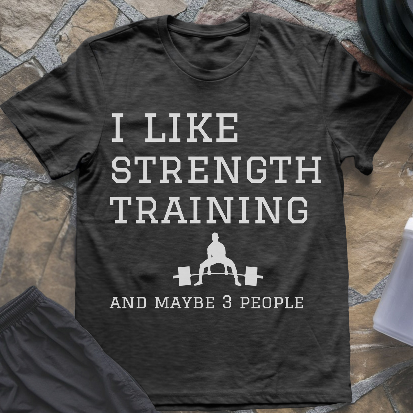 I like Strength Training and Maybe 3 People T-Shirt