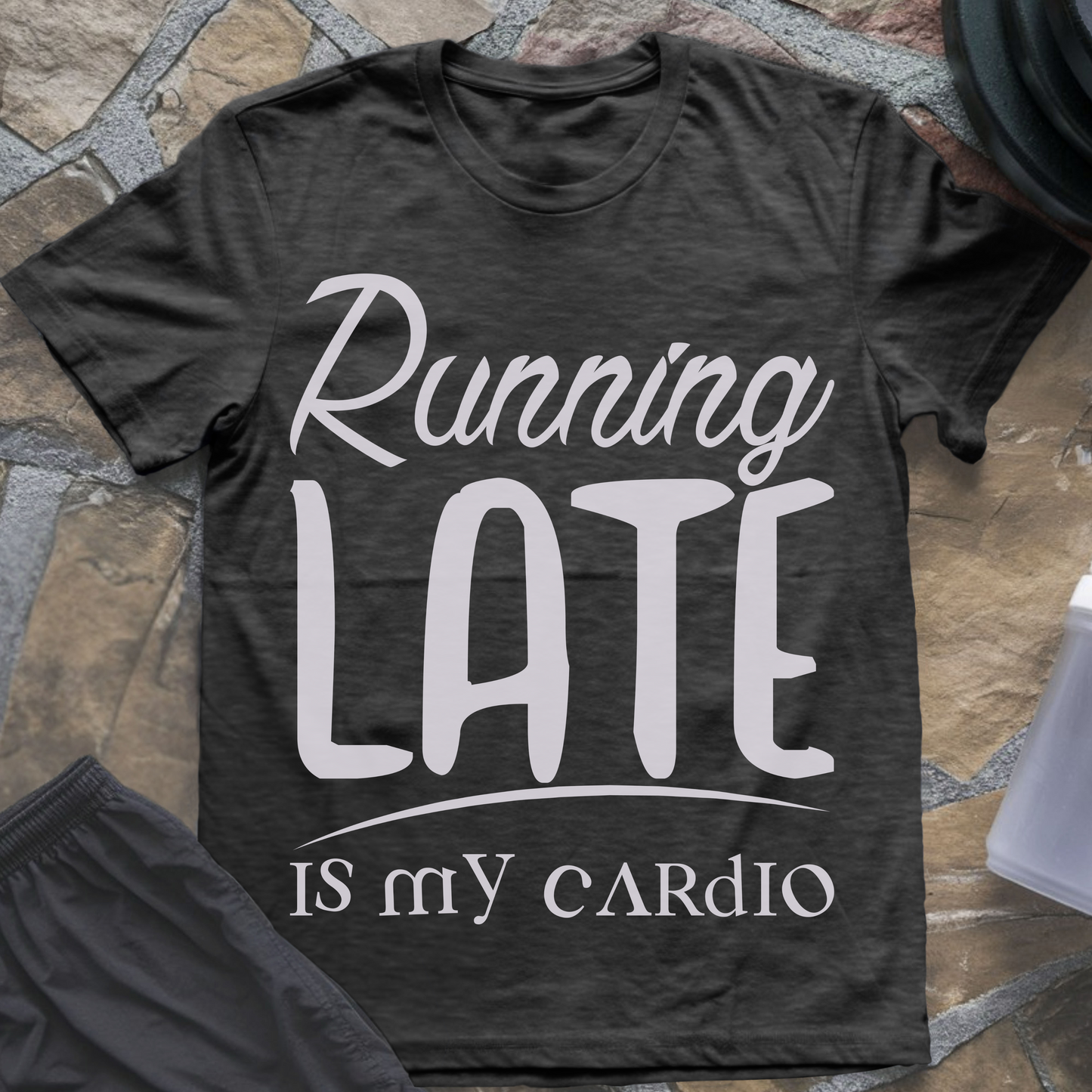 Running Late Is My Cardio T-Shirt