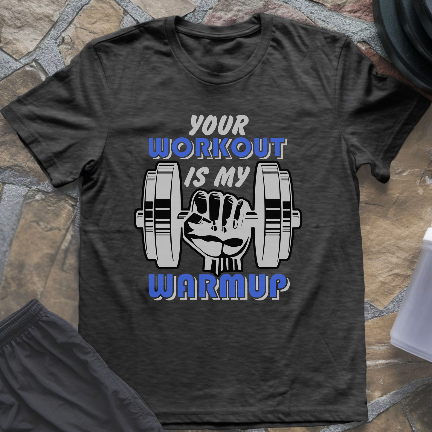 Your Workout is My Warmup T-Shirt