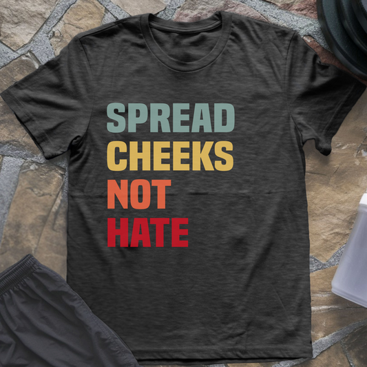 Spread Cheeks Not Hate T-Shirt