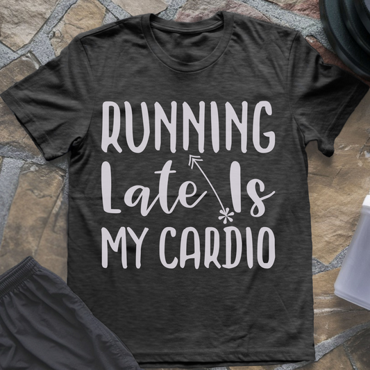 Running Late Is My Cardio II T-Shirt