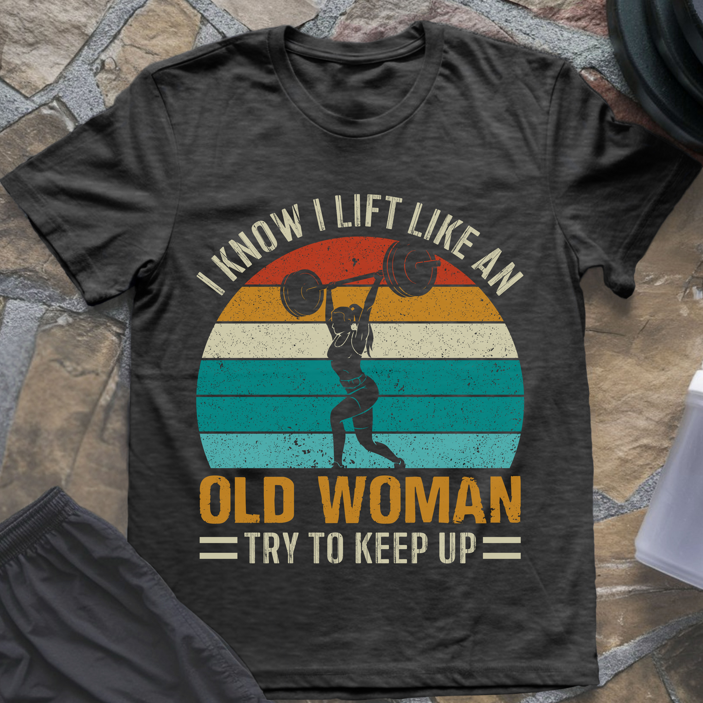 I Lift Like an Old Woman T-Shirt