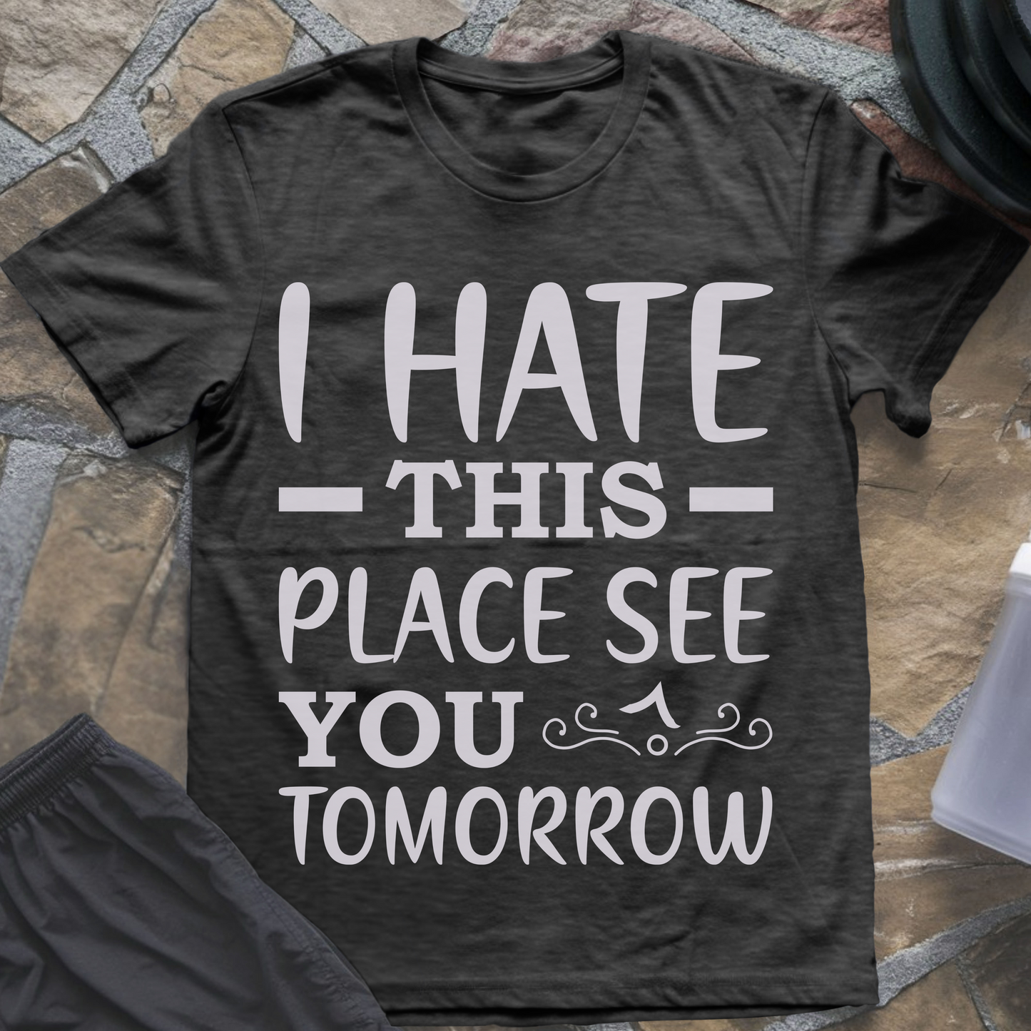 I Hate This Place See You Tomorrow T-Shirt