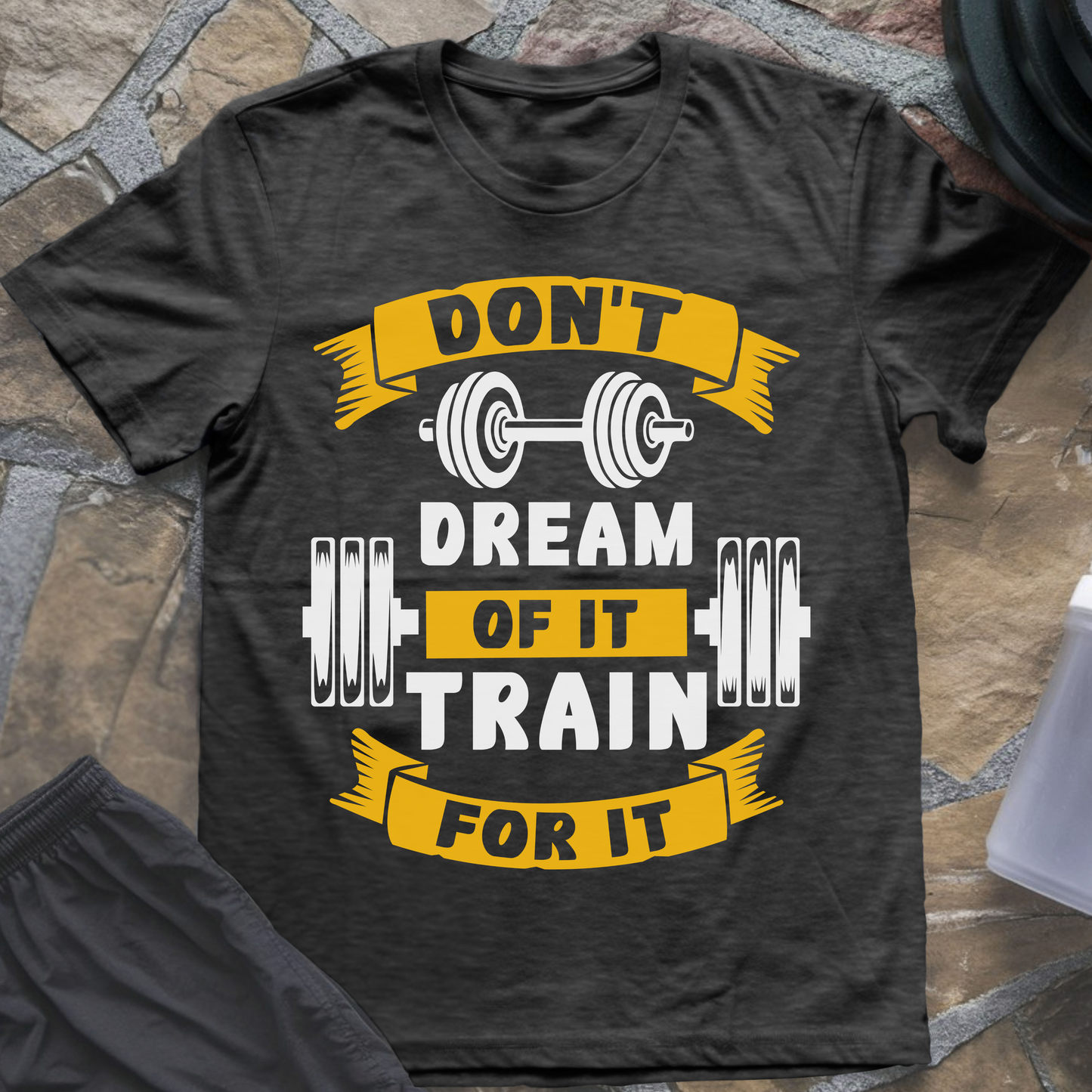 Don't Dream of It Train for It T-Shirt