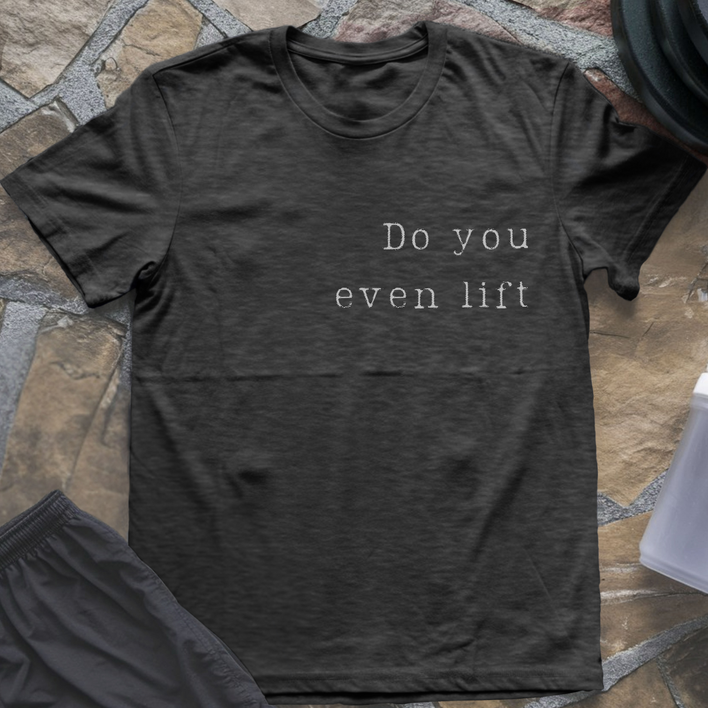 Do You Even Lift T-Shirt