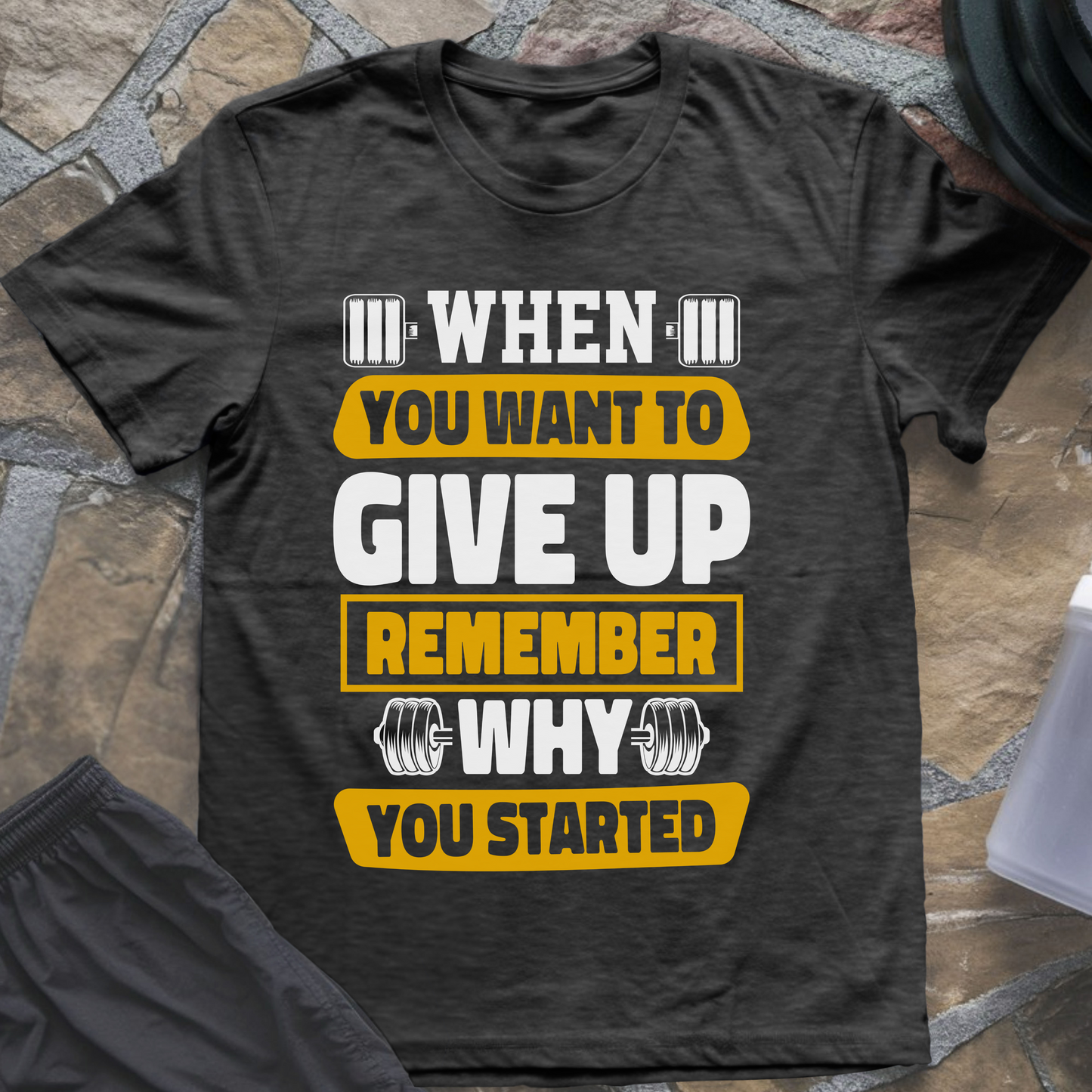 When You Want to Give Up Remember Why You Started T-Shirt