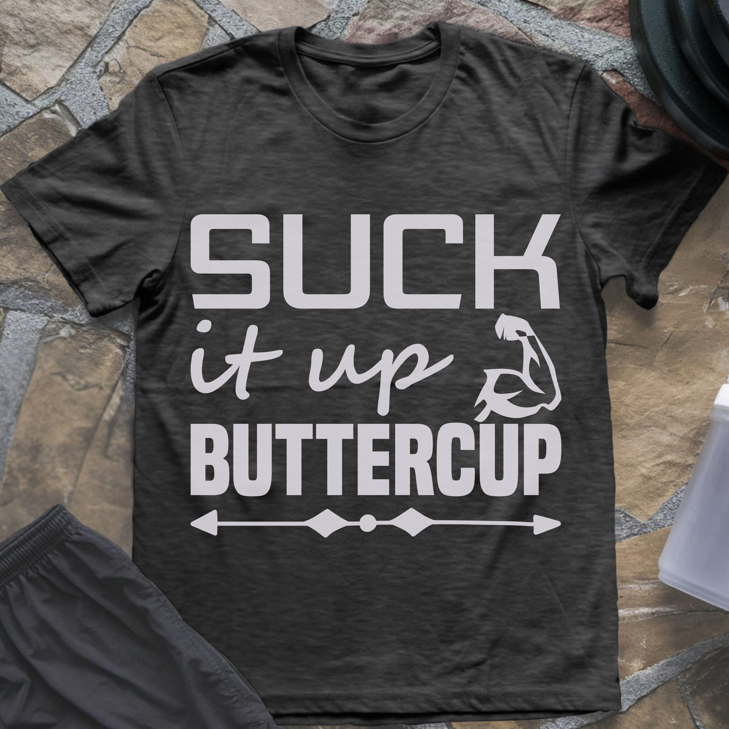 Suck It Up Buttercup T-Shirt